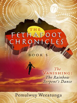 cover image of The Fethafoot Chronicles: the Vanishing: the Rainbow Serpent's Dance